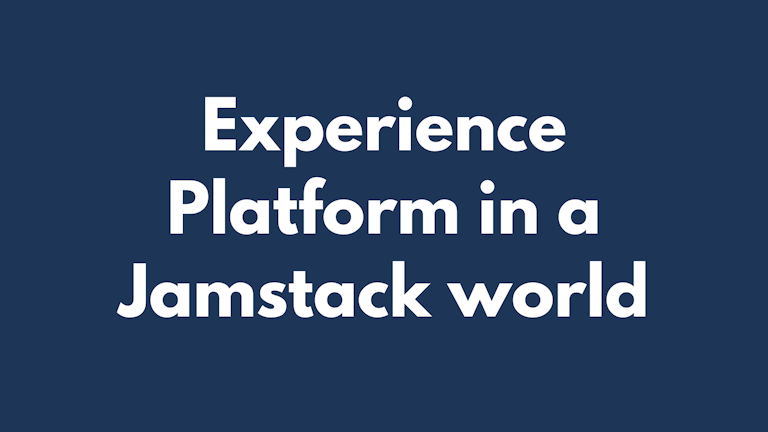 The Digital Experience Platform in a Jamstack world