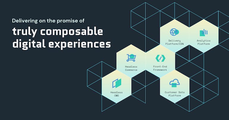 Delivering on the promise of truly composable digital experiences