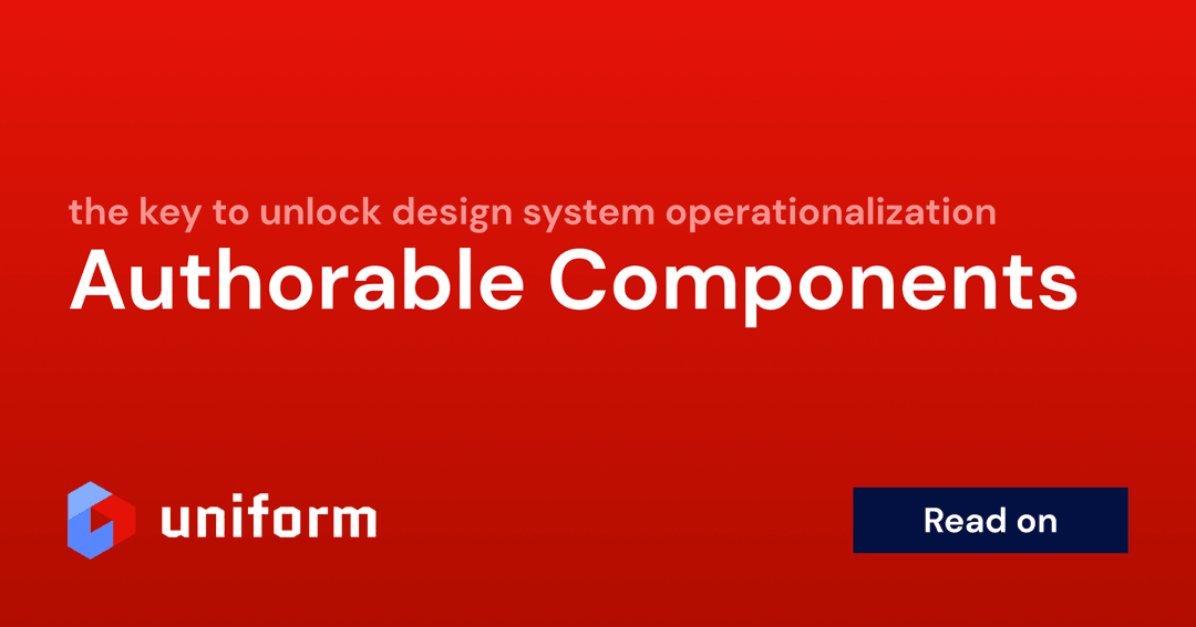 Authorable components as the key to unlock design system operationalization